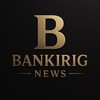 BANKIRIG NEWS
